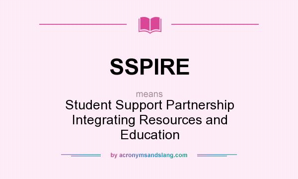 What does SSPIRE mean? It stands for Student Support Partnership Integrating Resources and Education