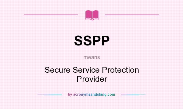 What does SSPP mean? It stands for Secure Service Protection Provider