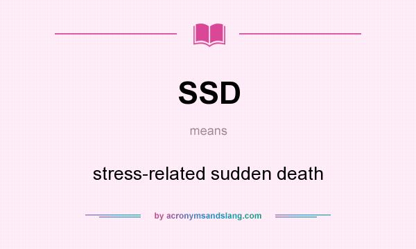 What does SSD mean? It stands for stress-related sudden death