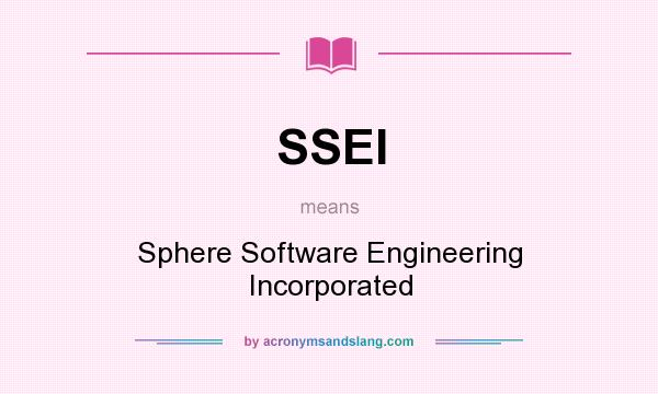 What does SSEI mean? It stands for Sphere Software Engineering Incorporated