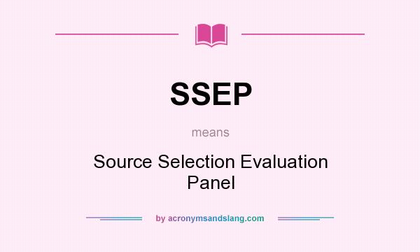 What does SSEP mean? It stands for Source Selection Evaluation Panel