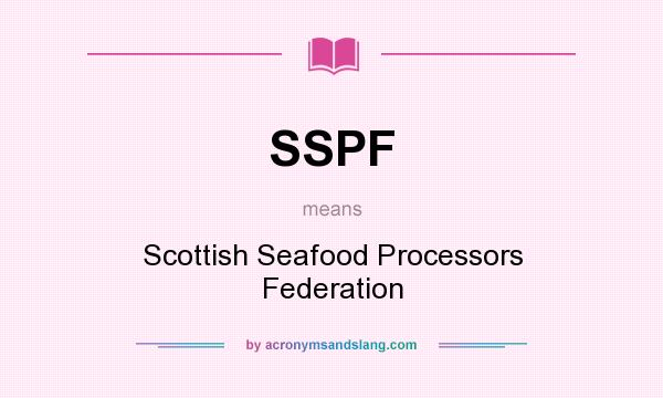 What does SSPF mean? It stands for Scottish Seafood Processors Federation