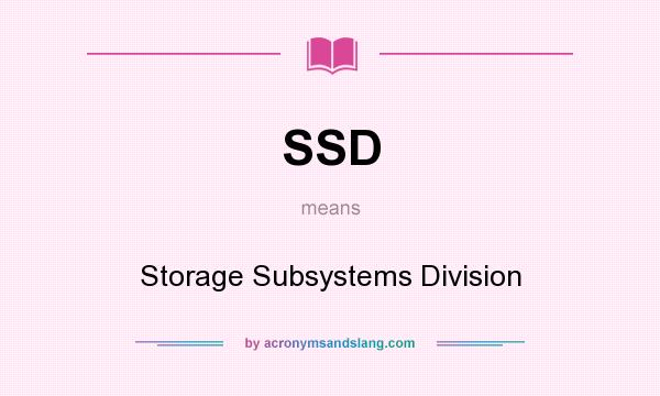 What does SSD mean? It stands for Storage Subsystems Division