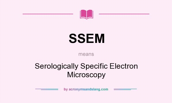 What does SSEM mean? It stands for Serologically Specific Electron Microscopy