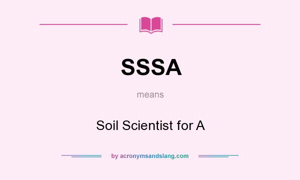 What does SSSA mean? It stands for Soil Scientist for A