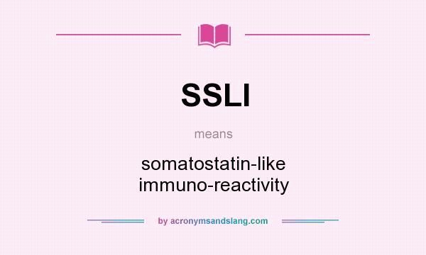 What does SSLI mean? It stands for somatostatin-like immuno-reactivity