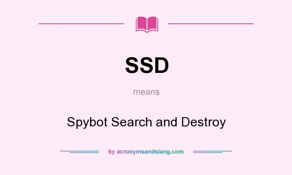 What does SSD mean? It stands for Spybot Search and Destroy