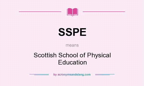 What does SSPE mean? It stands for Scottish School of Physical Education