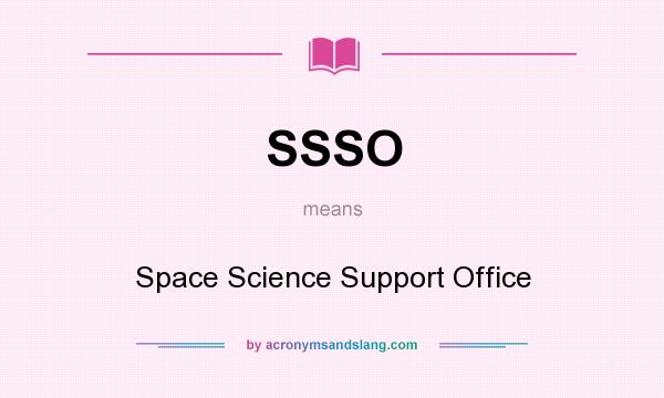 What does SSSO mean? It stands for Space Science Support Office