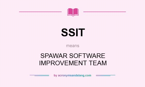 What does SSIT mean? It stands for SPAWAR SOFTWARE IMPROVEMENT TEAM