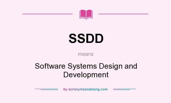 What does SSDD mean? It stands for Software Systems Design and Development