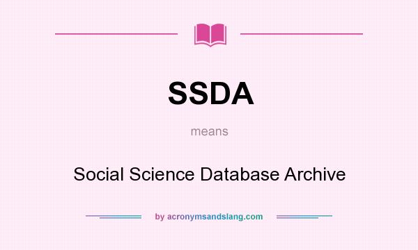 What does SSDA mean? It stands for Social Science Database Archive