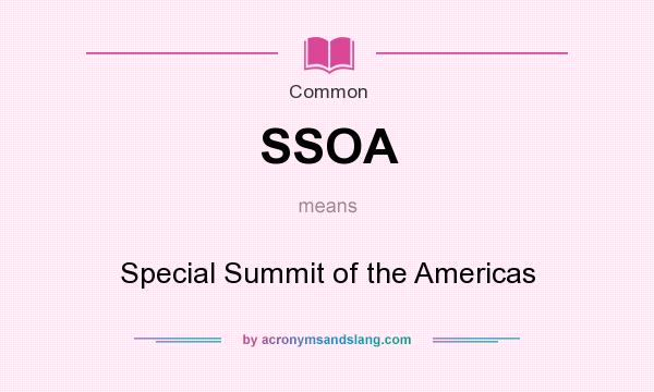 What does SSOA mean? It stands for Special Summit of the Americas