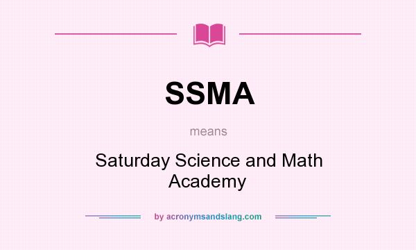 What does SSMA mean? It stands for Saturday Science and Math Academy