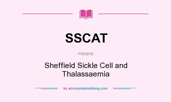What does SSCAT mean? It stands for Sheffield Sickle Cell and Thalassaemia