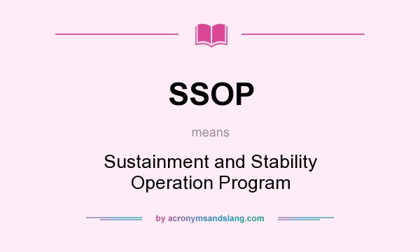What does SSOP mean? It stands for Sustainment and Stability Operation Program