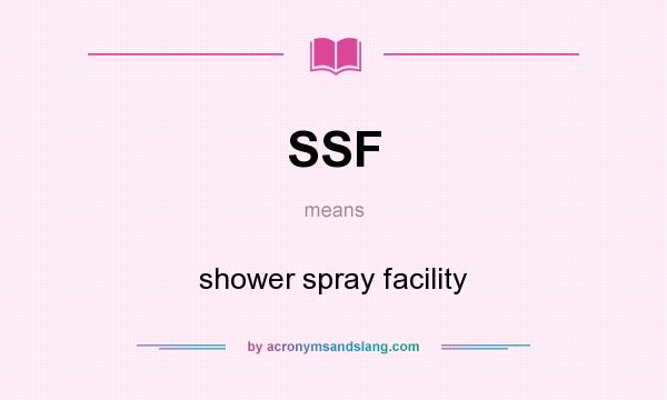 What does SSF mean? It stands for shower spray facility
