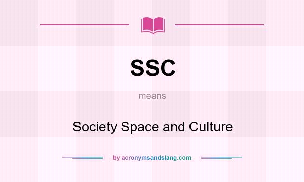 What does SSC mean? It stands for Society Space and Culture