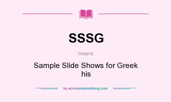 What does SSSG mean? It stands for Sample Slide Shows for Greek his