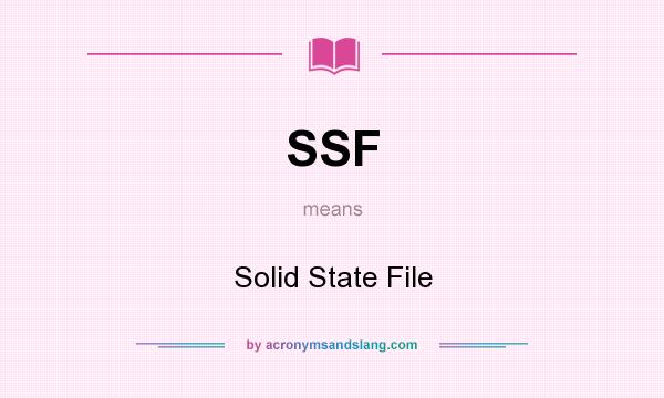 What does SSF mean? It stands for Solid State File