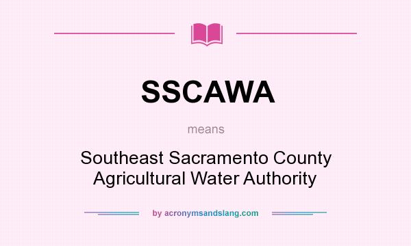 What does SSCAWA mean? It stands for Southeast Sacramento County Agricultural Water Authority