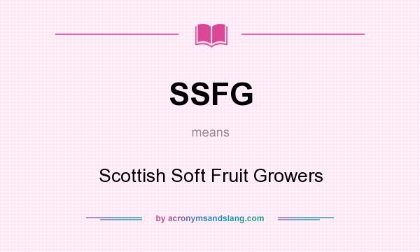 What does SSFG mean? It stands for Scottish Soft Fruit Growers