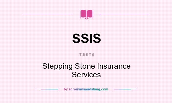 What does SSIS mean? It stands for Stepping Stone Insurance Services