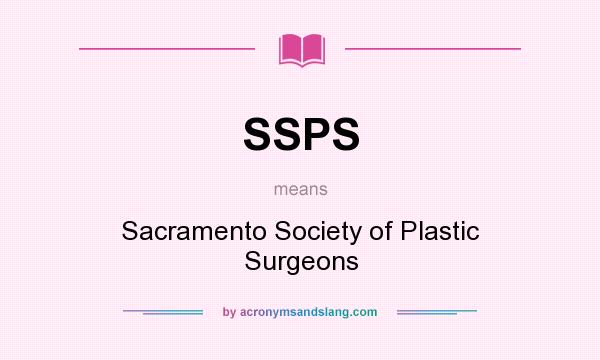 What does SSPS mean? It stands for Sacramento Society of Plastic Surgeons