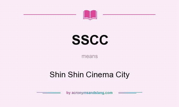 What does SSCC mean? It stands for Shin Shin Cinema City