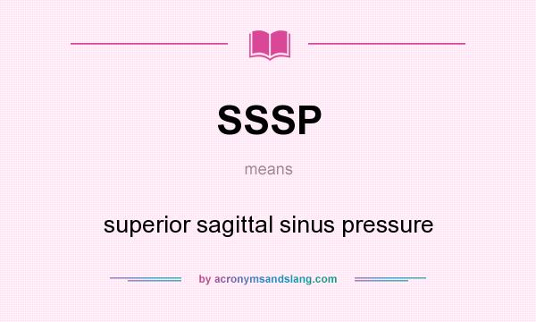What does SSSP mean? It stands for superior sagittal sinus pressure