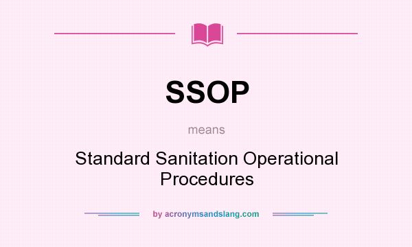What does SSOP mean? It stands for Standard Sanitation Operational Procedures