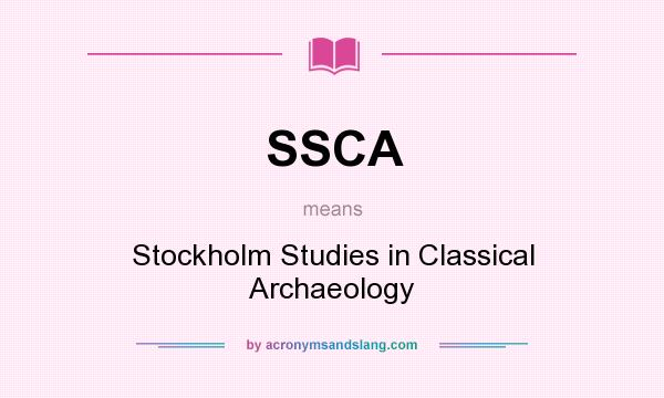 What does SSCA mean? It stands for Stockholm Studies in Classical Archaeology