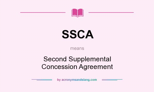 What does SSCA mean? It stands for Second Supplemental Concession Agreement