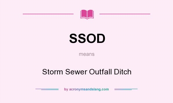 What does SSOD mean? It stands for Storm Sewer Outfall Ditch