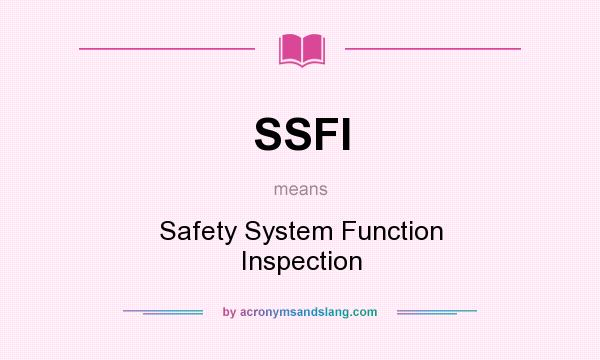 What does SSFI mean? It stands for Safety System Function Inspection