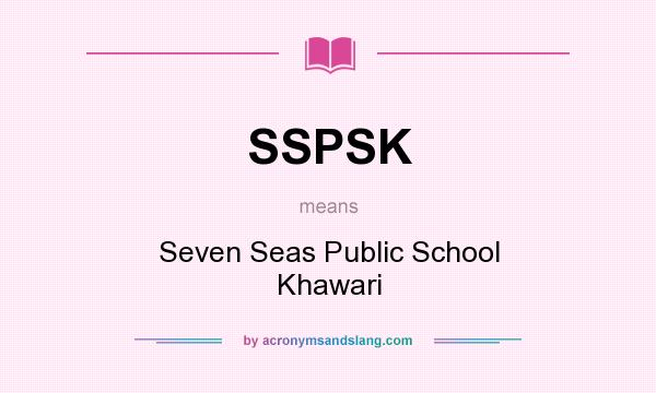 What does SSPSK mean? It stands for Seven Seas Public School Khawari