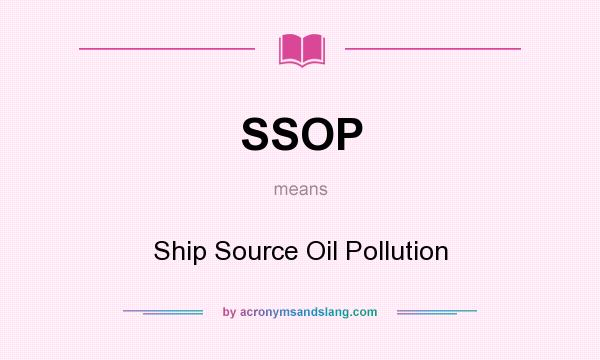 What does SSOP mean? It stands for Ship Source Oil Pollution