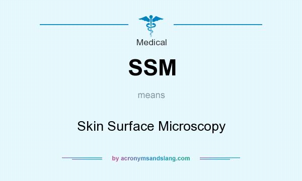 What does SSM mean? It stands for Skin Surface Microscopy