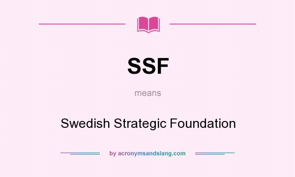 What does SSF mean? It stands for Swedish Strategic Foundation
