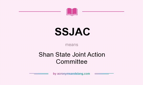 What does SSJAC mean? It stands for Shan State Joint Action Committee