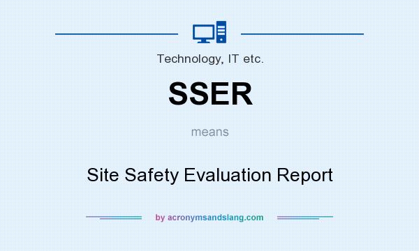 What does SSER mean? It stands for Site Safety Evaluation Report