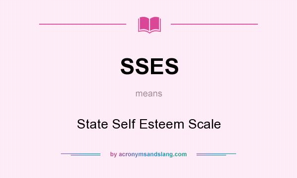 What does SSES mean? It stands for State Self Esteem Scale