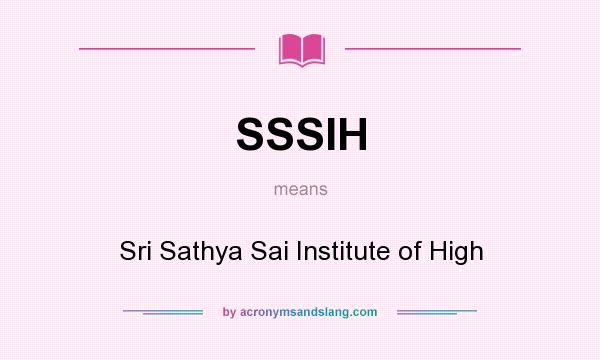What does SSSIH mean? It stands for Sri Sathya Sai Institute of High