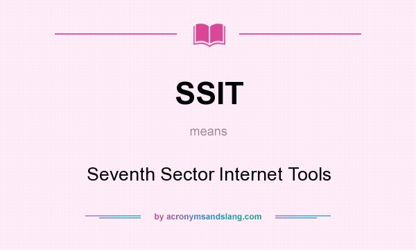 What does SSIT mean? It stands for Seventh Sector Internet Tools