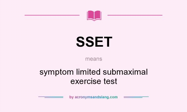 What does SSET mean? It stands for symptom limited submaximal exercise test