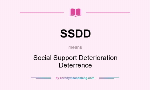 What does SSDD mean? It stands for Social Support Deterioration Deterrence