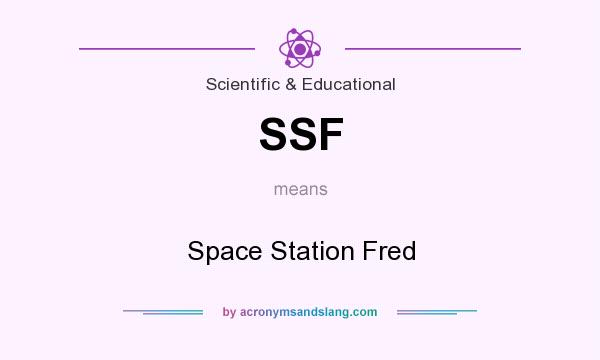What does SSF mean? It stands for Space Station Fred