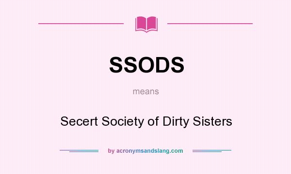 What does SSODS mean? It stands for Secert Society of Dirty Sisters