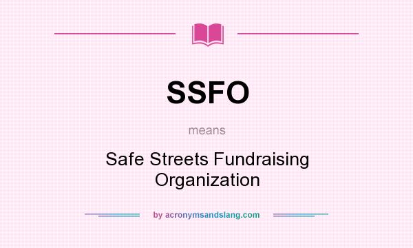 What does SSFO mean? It stands for Safe Streets Fundraising Organization