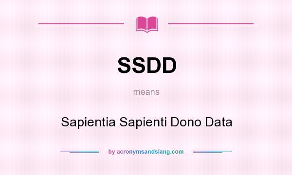 What does SSDD mean? It stands for Sapientia Sapienti Dono Data